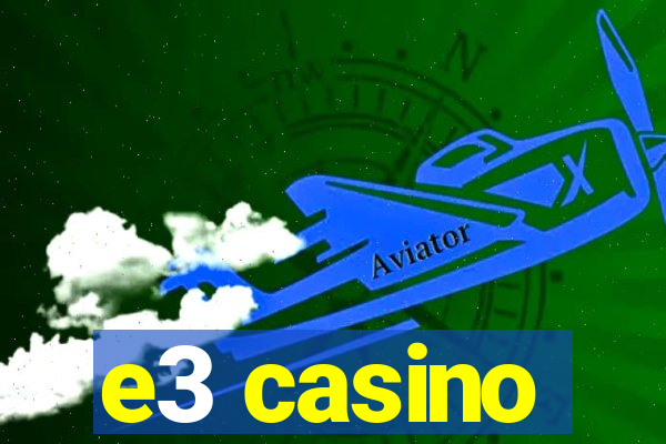 e3 casino